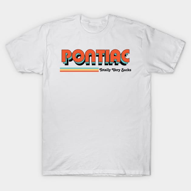 Pontiac - Totally Very Sucks T-Shirt by Vansa Design